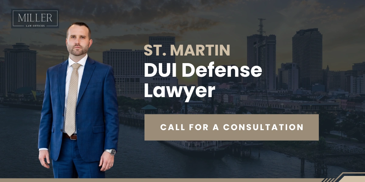 Skilled St. Martin DUI Defense Lawyer St. Martin DUI Defense Lawyer