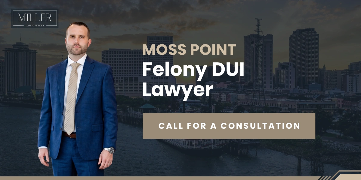 Expert Moss Point Felony DUI Lawyer Moss Point Felony DUI Lawyer